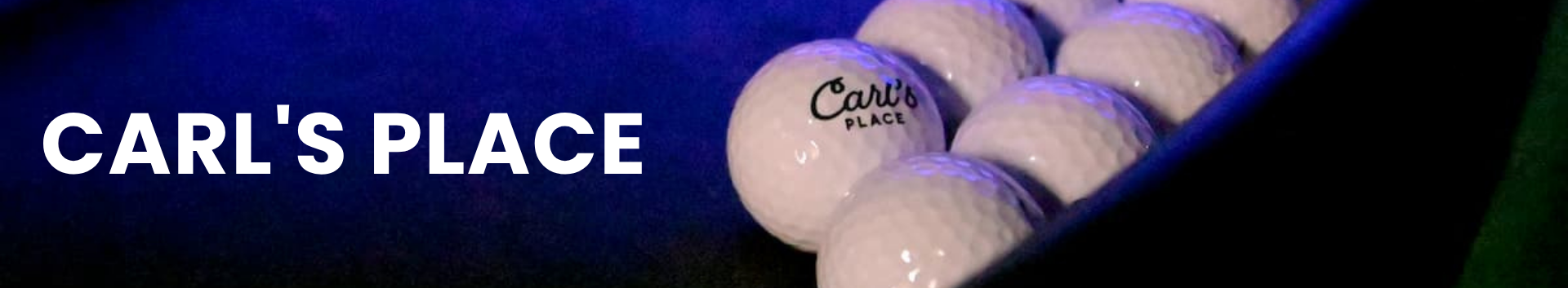 A row of white golf balls with "Carl's Place" printed on one, set against a dark background under blue lighting. Bold text on the left reads "CARL'S PLACE."